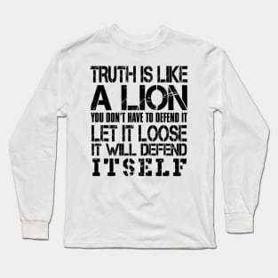 Truth is like a lion you don't have to defend it let it loose it will defend itself Long Sleeve T-Shirt